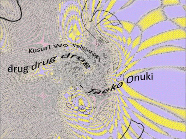 Kusuri wo takusan(drug, drug, drug) Taeko
