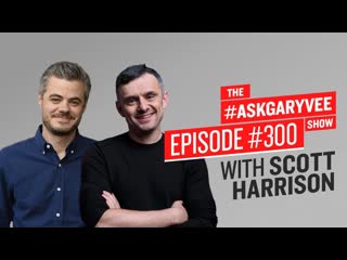 Scott Harrison on Starting Charity: Water, Finding Purpose and Giving Back | #AskGaryVee Episode 300
