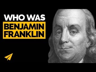 Benjamin Franklin Biography: 3 Principles For a Successful Life