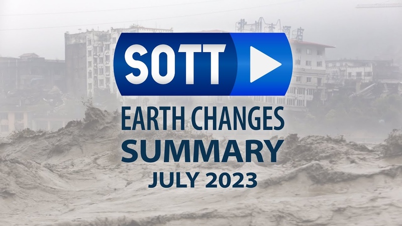 SOTT Earth Changes Summary July 2023: Extreme Weather, Planetary Upheaval, Meteor