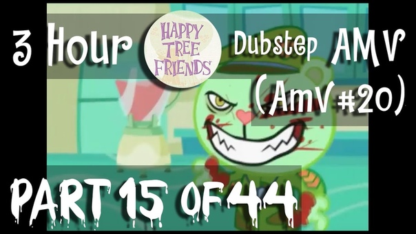 3 Hour Long Happy Tree Friends Dubstep AMV ( Part 15) Heavy