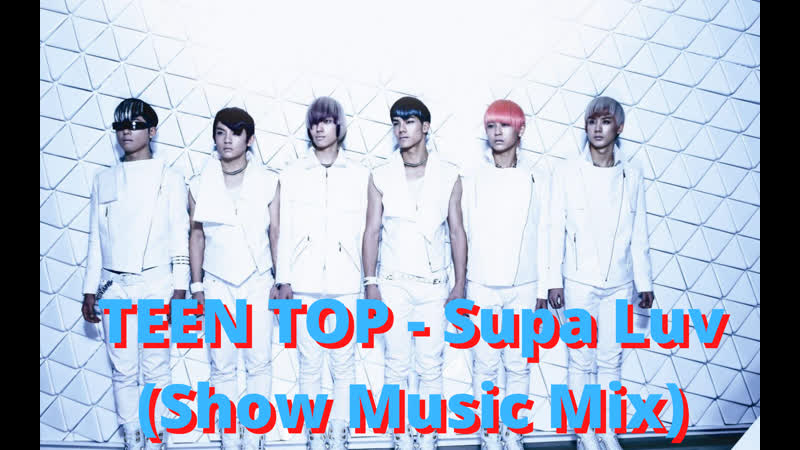 TEEN TOP Supa Luv ( Show Music