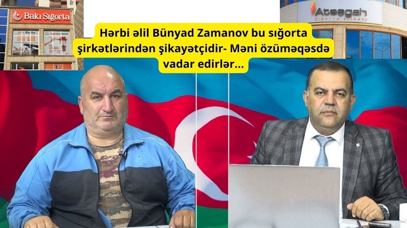 Hərbi əlil Bünyad Zamanov bu sığorta şirkətlərindən şikayətçidir Məni özüməqəsdə